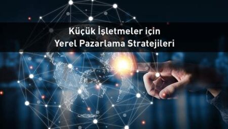 Küçük İşletmeler için Dijital Pazarlama Stratejileri – 2023 Pazarlama Trendleri